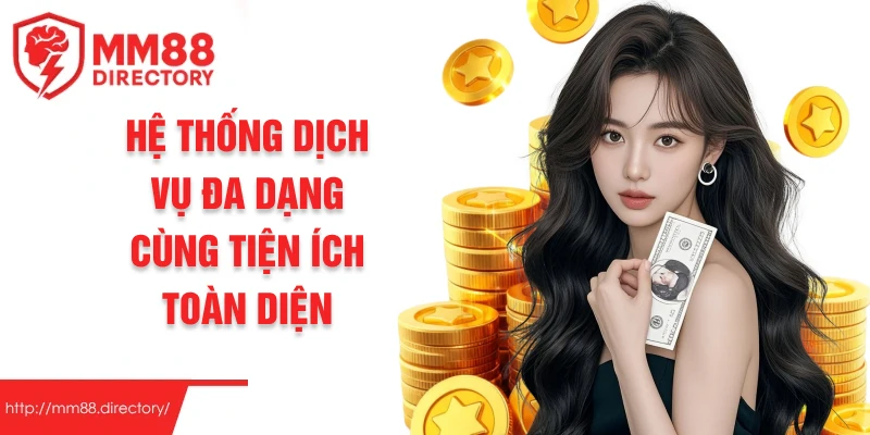Hệ thống dịch vụ đa dạng cùng tiện ích toàn diện
