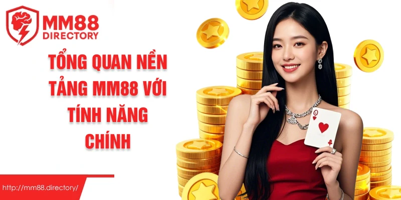 Tổng quan nền tảng MM88 với tính năng chính